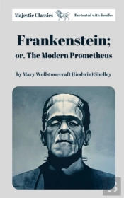Frankenstein; Or, The Modern Prometheus By Mary Wollstonecraft (Godwin) Shelley (Majestic Classics & Illustrated With Doodles)
