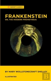 Frankenstein; Or, The Modern Prometheus By Mary Wollstonecraft Shelley (Illustrated)