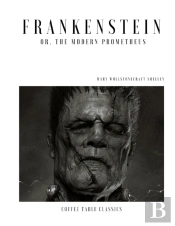 Frankenstein; Or, The Modern Prometheus (Coffee Table Classics)