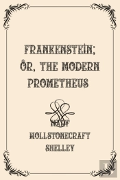 Frankenstein; Or, The Modern Prometheus