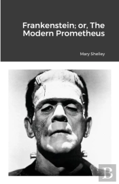 Frankenstein  Or, The Modern Prometheus