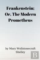 Frankenstein; Or, The Modern Prometheus