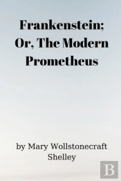 Frankenstein; Or, The Modern Prometheus