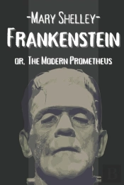 Frankenstein Or, The Modern Prometheus