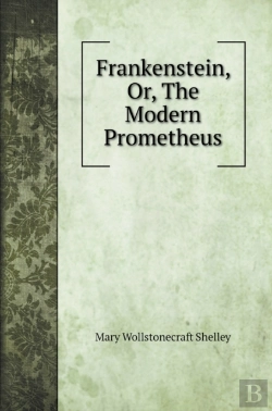 Bertrand.pt - Frankenstein, Or, The Modern Prometheus
