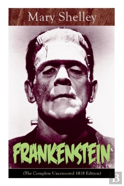 Bertrand.pt - Frankenstein (The Complete Uncensored 1818 Edition)