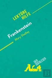 Frankenstein Von Mary Shelley (Lektürehilfe) : Detaillierte Zusammenfassung, Personenanalyse Und Interpretation