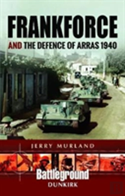 Bertrand.pt - Frankforce And The Defence Of Arras 1940