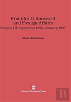 Franklin D. Roosevelt And Foreign Affairs, Volume Iii, September 1935-January 1937