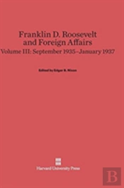 Franklin D. Roosevelt And Foreign Affairs, Volume Iii, September 1935-January 1937