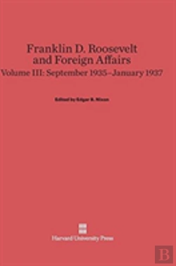 Bertrand.pt - Franklin D. Roosevelt And Foreign Affairs, Volume Iii, September 1935-January 1937