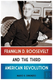 Franklin D. Roosevelt And The Third American Revolution