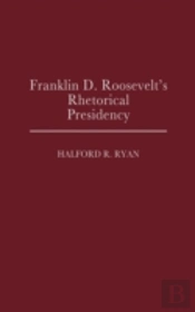 Franklin D. Roosevelt'S Rhetorical Presidency