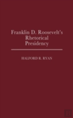 Bertrand.pt - Franklin D. Roosevelt'S Rhetorical Presidency
