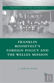 Franklin Rooseveltâ€™S Foreign Policy And The Welles Mission