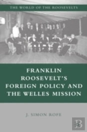 Franklin Rooseveltâ€™S Foreign Policy And The Welles Mission