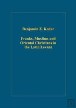 Bertrand.pt - Franks, Muslims And Oriental Christians In The Latin Levant