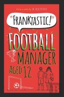 Franktastic Football Manager Aged 12