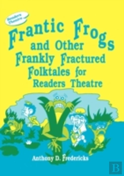 Bertrand.pt - Frantic Frogs And Other Frankly Fractured Folktales For Readers Theatre