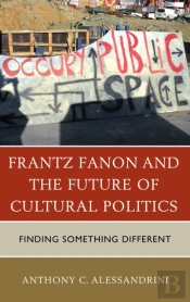 Frantz Fanon And The Future Of Cultural Politics