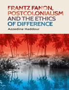 Frantz Fanon, Postcolonialism And The Ethics Of Difference
