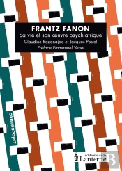 Frantz Fanon : Sa Vie Et Son Oeuvre Psychiatrique
