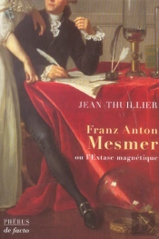 Franz Anton Mesmer Ou L'Extase Magnetique