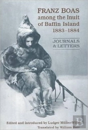 Franz Boas Among The Inuit Of Baffin Island, 1883-1884