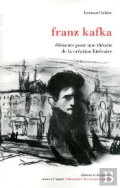 Franz Kafka ; Éléments Pour Une Théorie De La Création Littéraire