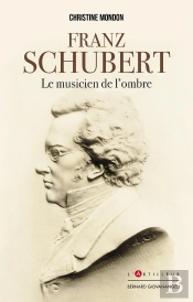 Franz Schubert ; Le Musicien De L'Ombre