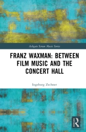 Franz Waxman: Between Film Music And The Concert Hall