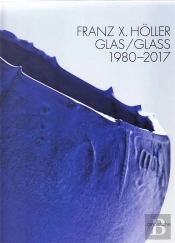 Franz Xaver Holler Glass  1980 2017 /Anglais/Allemand