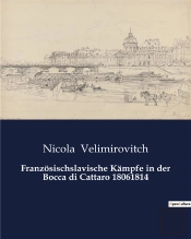Franzosischslavische Kampfe In Der Bocca Di Cattaro 18061814