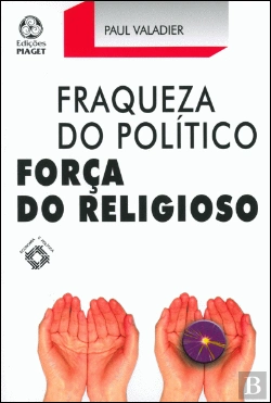 Bertrand.pt - Fraqueza do Político, Força do Religioso