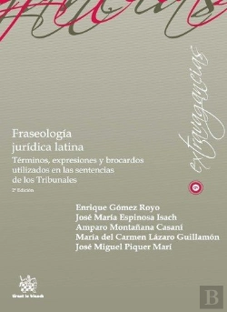 Bertrand.pt - Fraseología Jurídica Latina Terminos, Expresiones Y Brocardos Utilizados En Las Sentencias De Los Tr