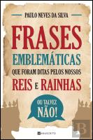 Frases Emblemáticas que Foram Ditas pelos Nossos Reis e Rainhas