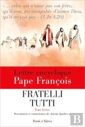 Fratelli Tutti ; Tous Frères ; Encyclique (Présentation Et Commentaires)