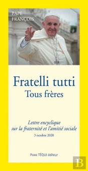 Fratelli Tutti ; Tous Frères ; Lettre Encyclique Sur La Fraternité Et L'Amitié Sociale