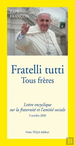 Bertrand.pt - Fratelli Tutti ; Tous Frères ; Lettre Encyclique Sur La Fraternité Et L'Amitié Sociale