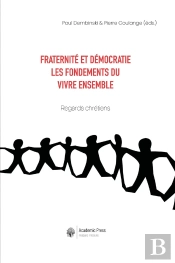Fraternité Et Démocratie : Les Fondements Du Vivre Ensemble. Regards Chrétiens