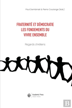 Bertrand.pt - Fraternité Et Démocratie : Les Fondements Du Vivre Ensemble. Regards Chrétiens
