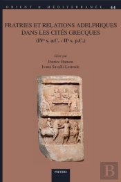 Fratries Et Relations Adelphiques Dans Les Cites Grecques (Ive S. A.C. - Iie S. P.C.)