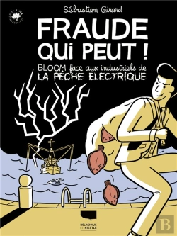 Bertrand.pt - Fraude Qui Peut ! Bloom Face Aux Industriels De La Pêche Électrique