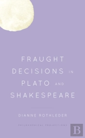 Fraught Decisions In Plato And Shakespeare