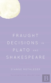 Fraught Decisions In Plato And Shakespeare