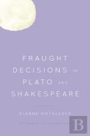 Fraught Decisions In Plato And Shakespeare