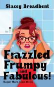 Frazzled, Frumpy And Fabulous!