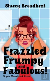 Frazzled, Frumpy And Fabulous!