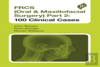 Frcs (Oral & Maxillofacial Surgery) Part 2: 100 Clinical Cases