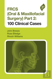Frcs (Oral & Maxillofacial Surgery) Part 2: 100 Clinical Cases